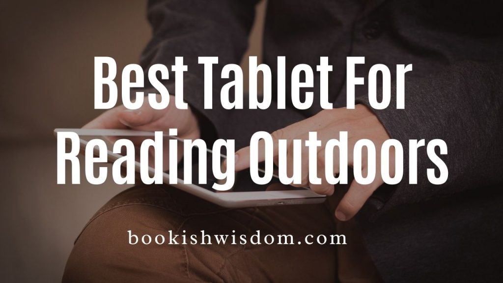 11 Best Tablet For Reading Outdoors Bookish Wisdom