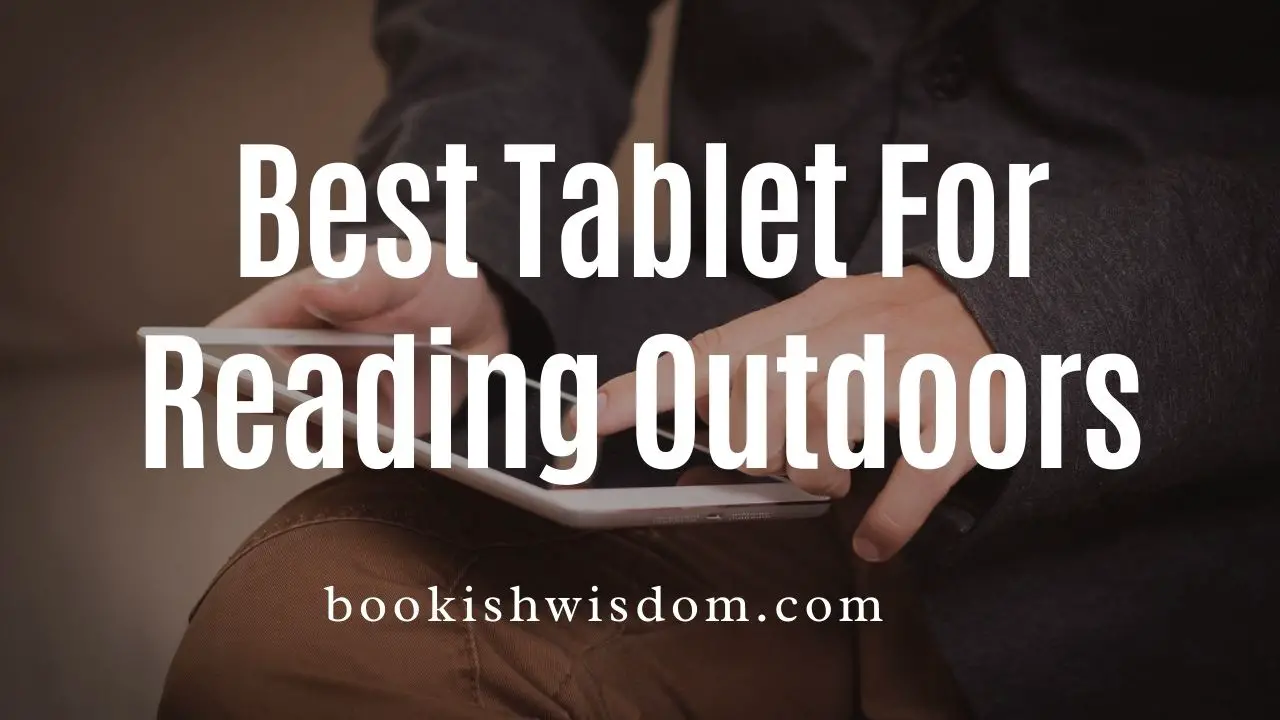 Best Tablet For Reading Outdoors