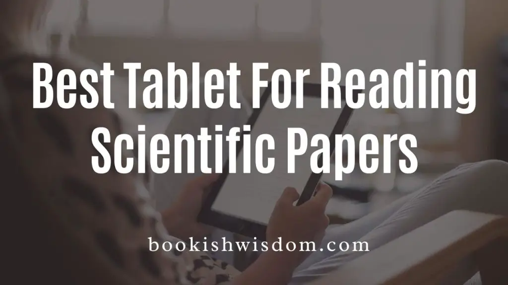 What is the Best Tablet For Reading Scientific Papers? Bookish Wisdom