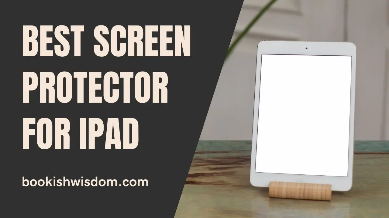 Best Screen Protector For iPad