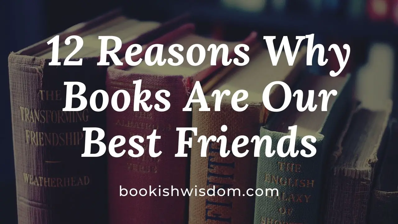 12 Reasons Why Books Are Our Best Friends