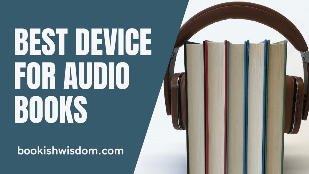 Best Device For Audio Books Bookish Wisdom - A place for all your reading needs!