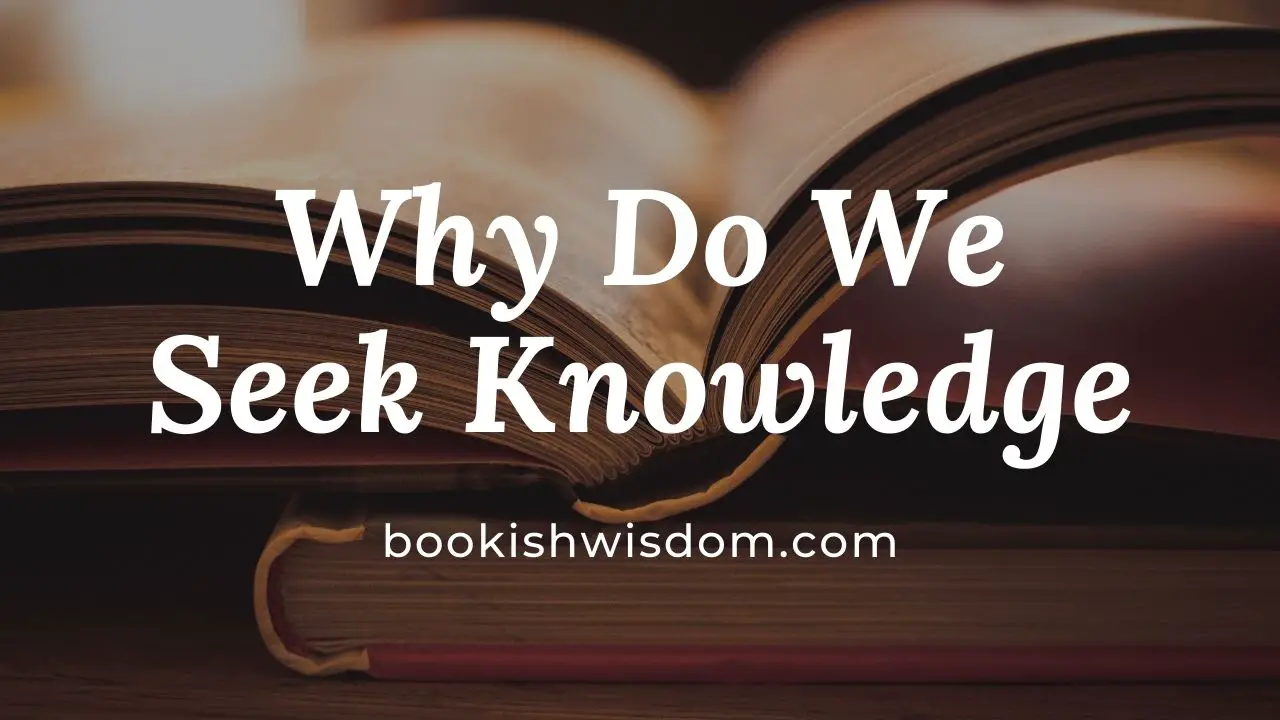 Why Do We Seek Knowledge
