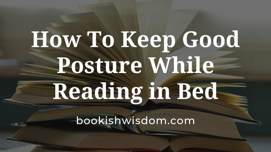 How To Keep Good Posture While Reading in Bed? Bookish Wisdom