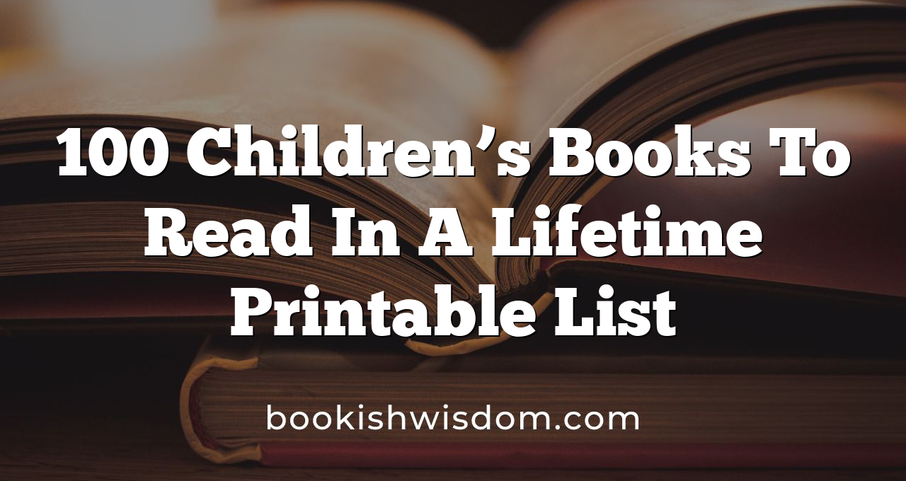 100 Children’s Books To Read In A Lifetime Printable List