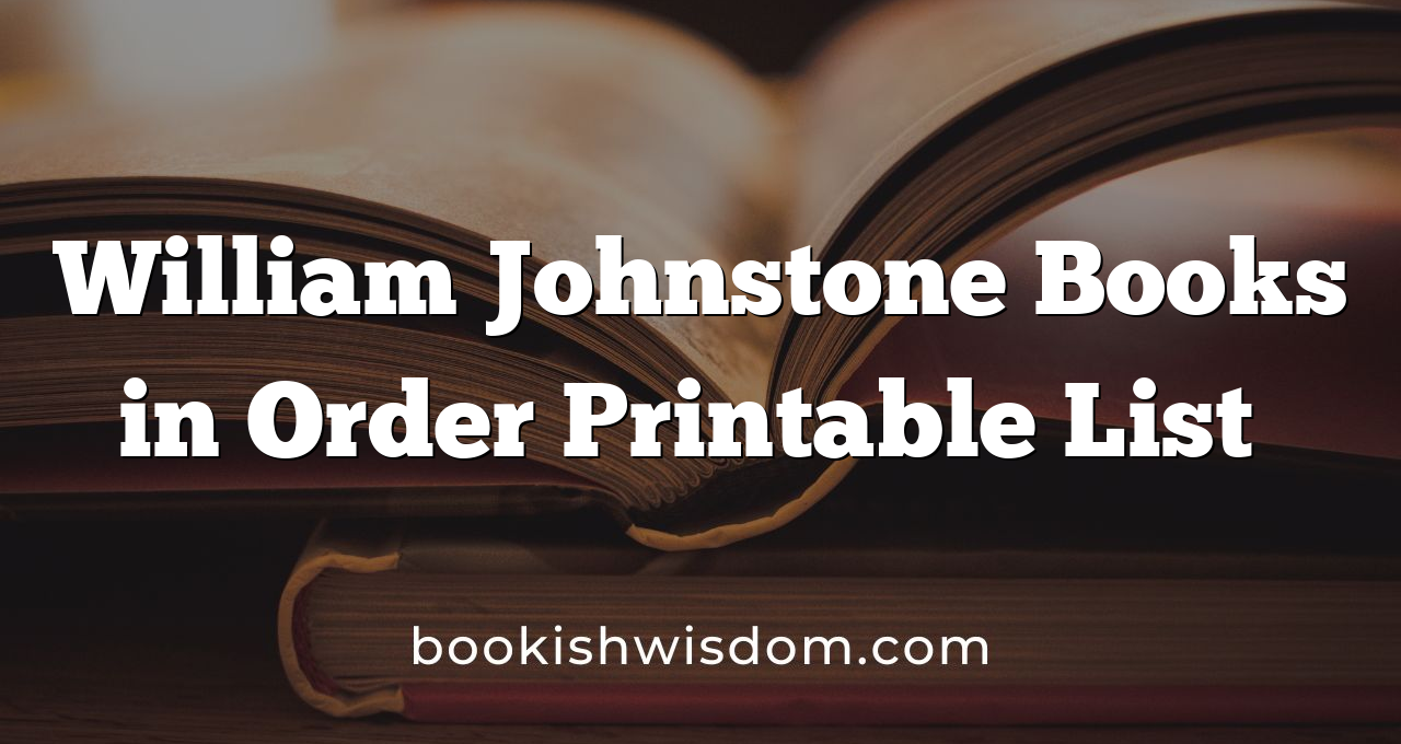 William Johnstone Books in Order Printable List​