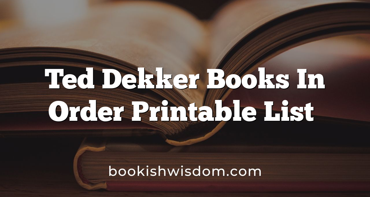 Ted Dekker Books In Order Printable List