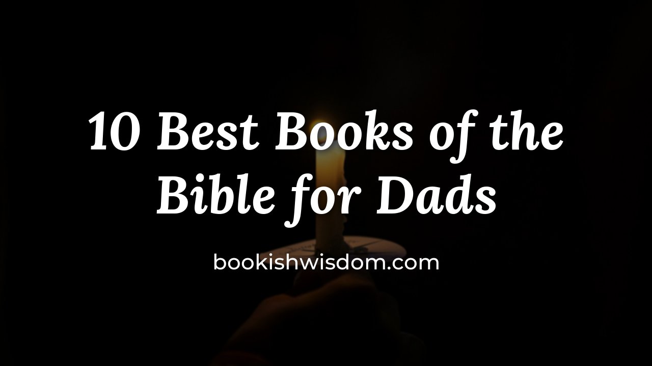 10 Best Books of the Bible for Dads - bookishwisdom.com