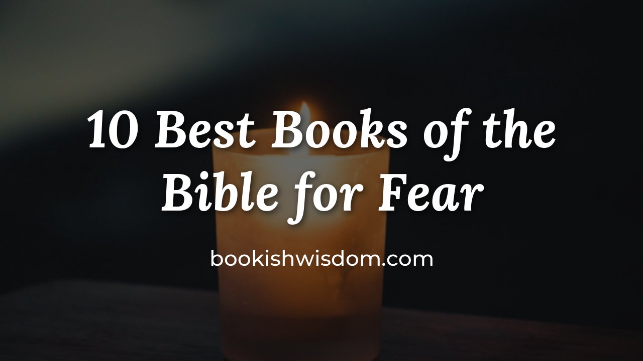 10 Best Books of the Bible for Fear and Finding Courage - bookishwisdom.com