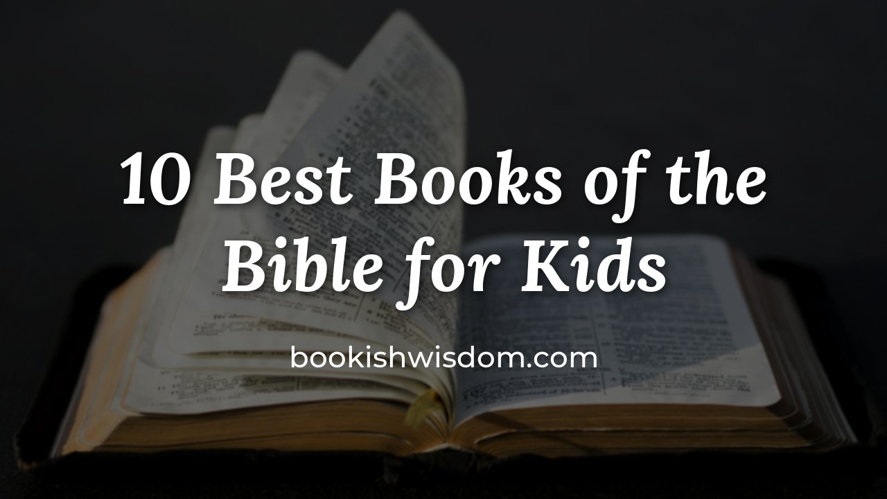 10 Best Books of the Bible for Kids to Read First - bookishwisdom.com