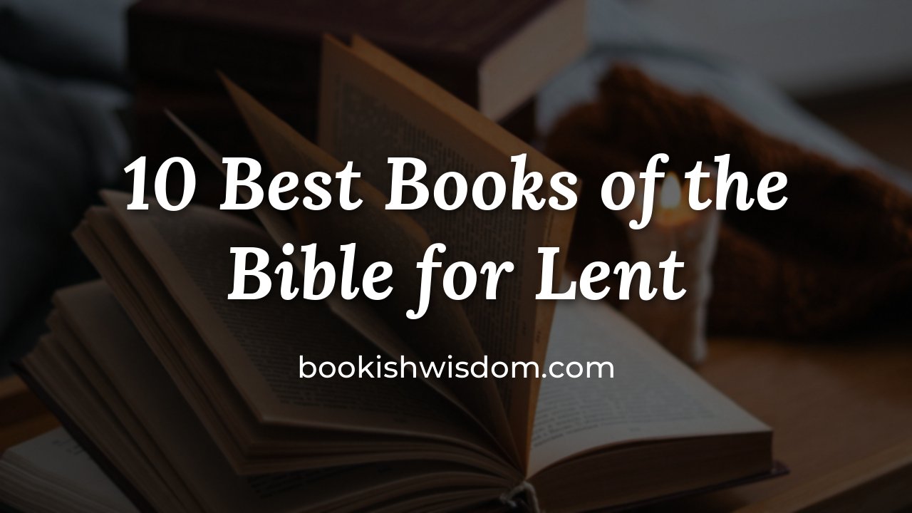 10 Best Books of the Bible for Lent - bookishwisdom.com