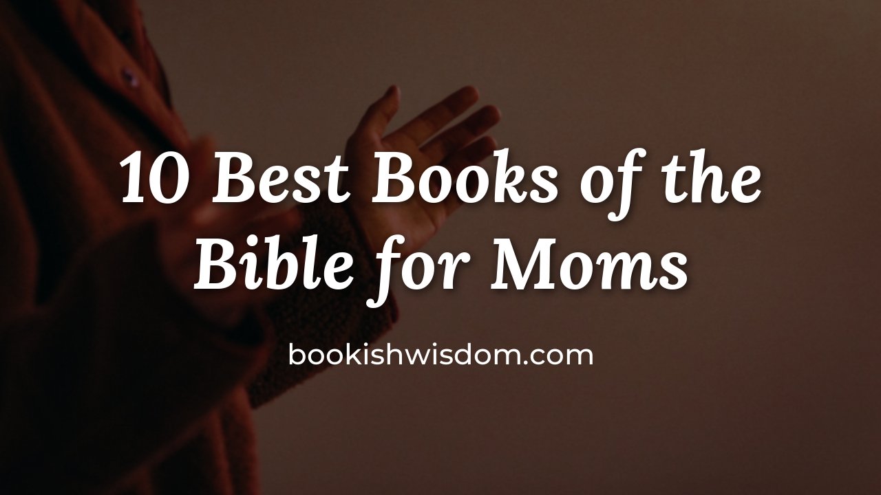 10 Best Books of the Bible for Moms - bookishwisdom.com