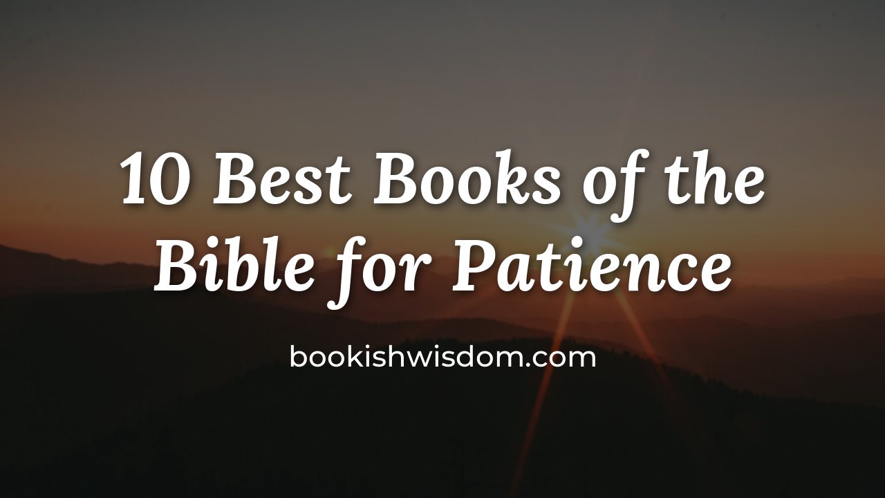 10 Best Books of the Bible for Patience and Waiting Well - bookishwisdom.com