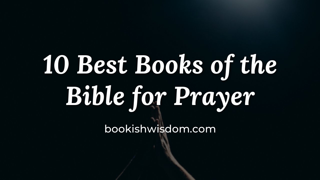 10 Best Books of the Bible for Prayer and a Deeper Prayer Life - bookishwisdom.com