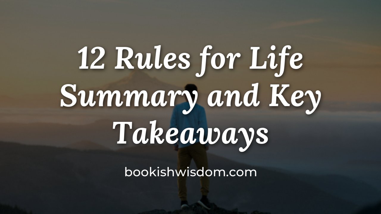 12 Rules for Life by Jordan B. Peterson: Summary and Key Takeaways - bookishwisdom.com