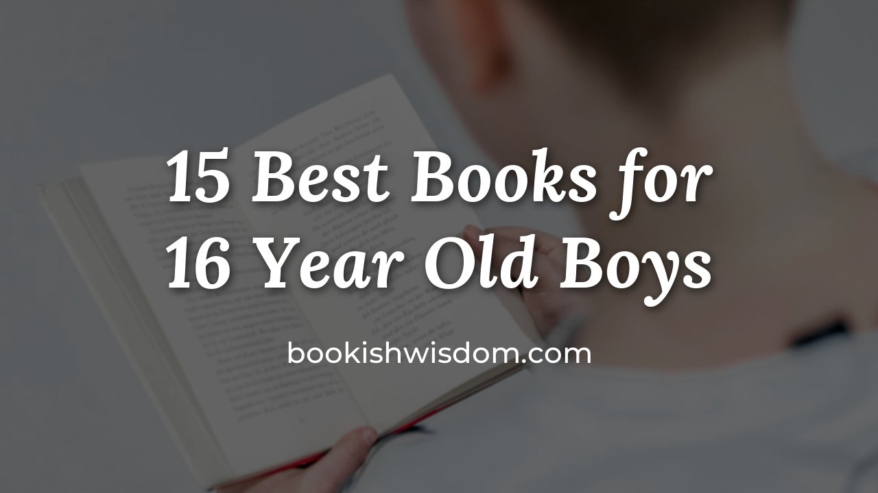 15 Best Books for 16 Year Old Boys - bookishwisdom.com