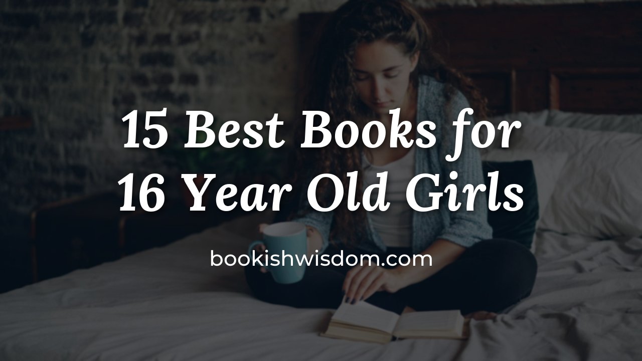 15 Best Books for 16 Year Old Girls - bookishwisdom.com