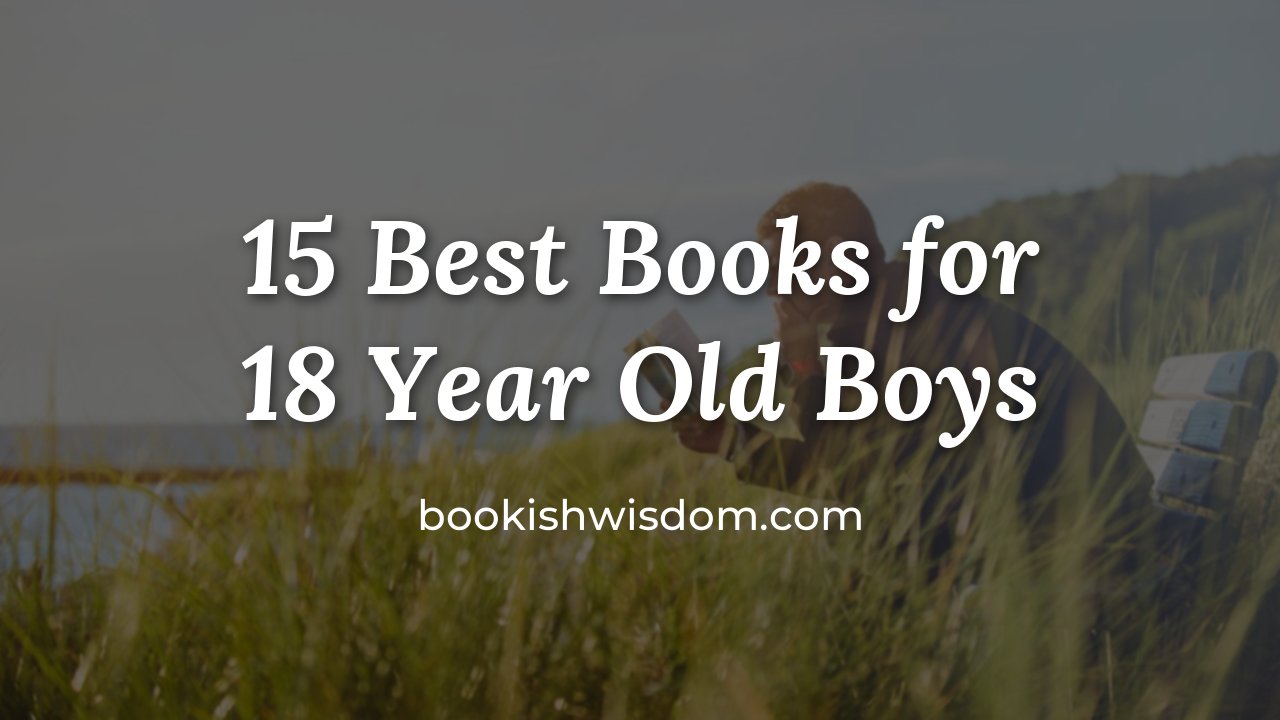 15 Best Books for 18 Year Old Boys - bookishwisdom.com