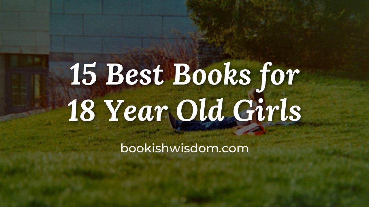 15 Best Books for 18 Year Old Girls - bookishwisdom.com
