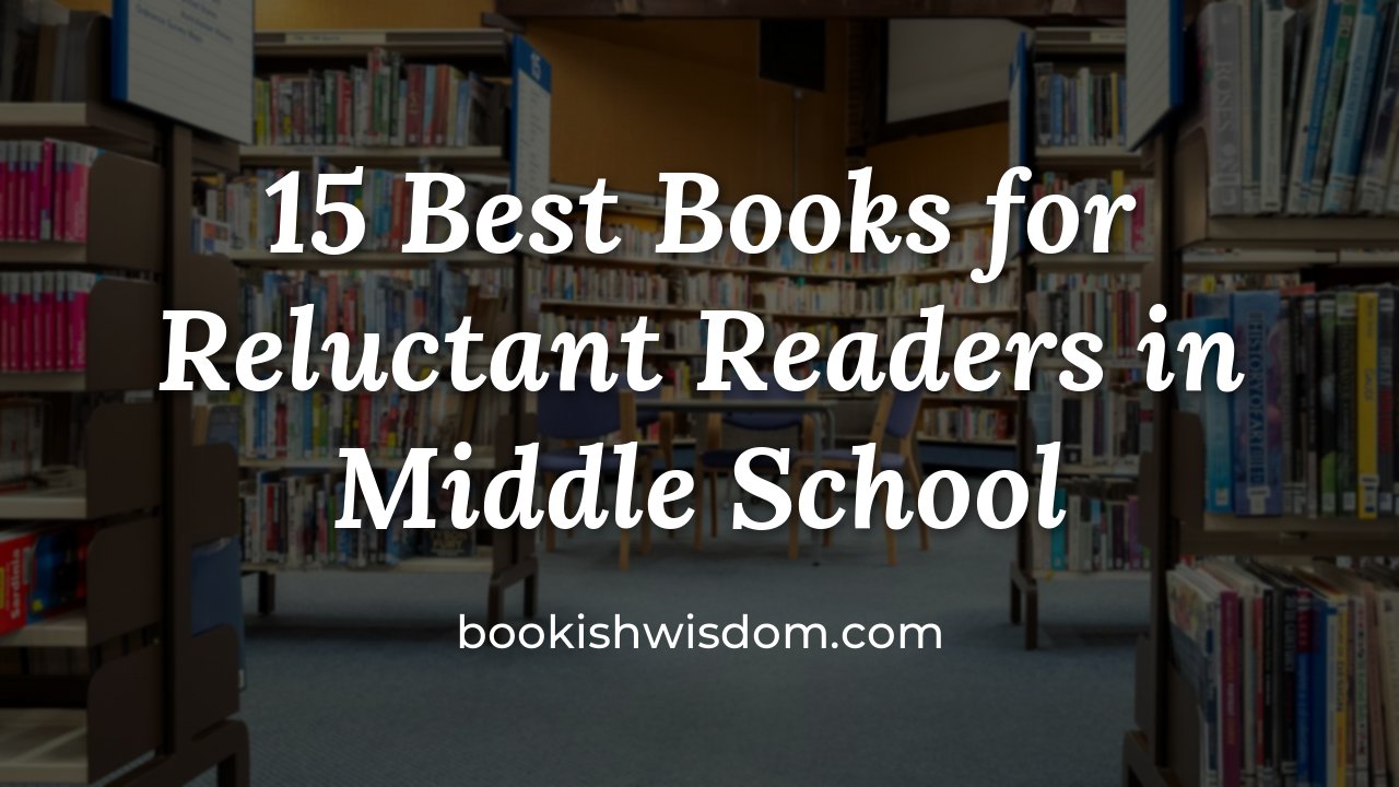15 Best Books for Reluctant Readers in Middle School - bookishwisdom.com