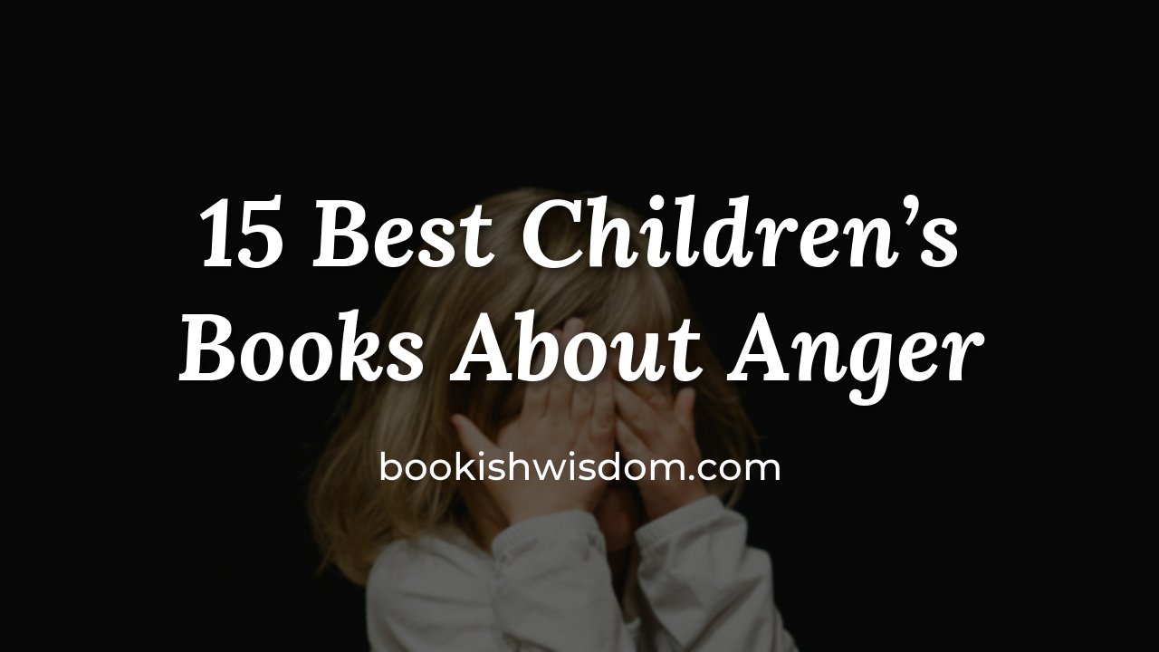 15 Best Children's Books About Anger to Help Kids Calm Down - bookishwisdom.com