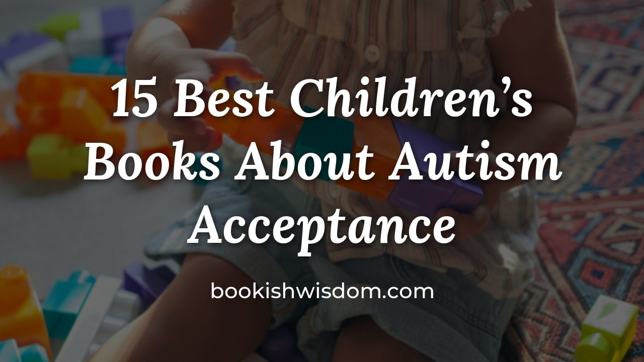 15 Best Children's Books About Autism Acceptance to Build Understanding - bookishwisdom.com