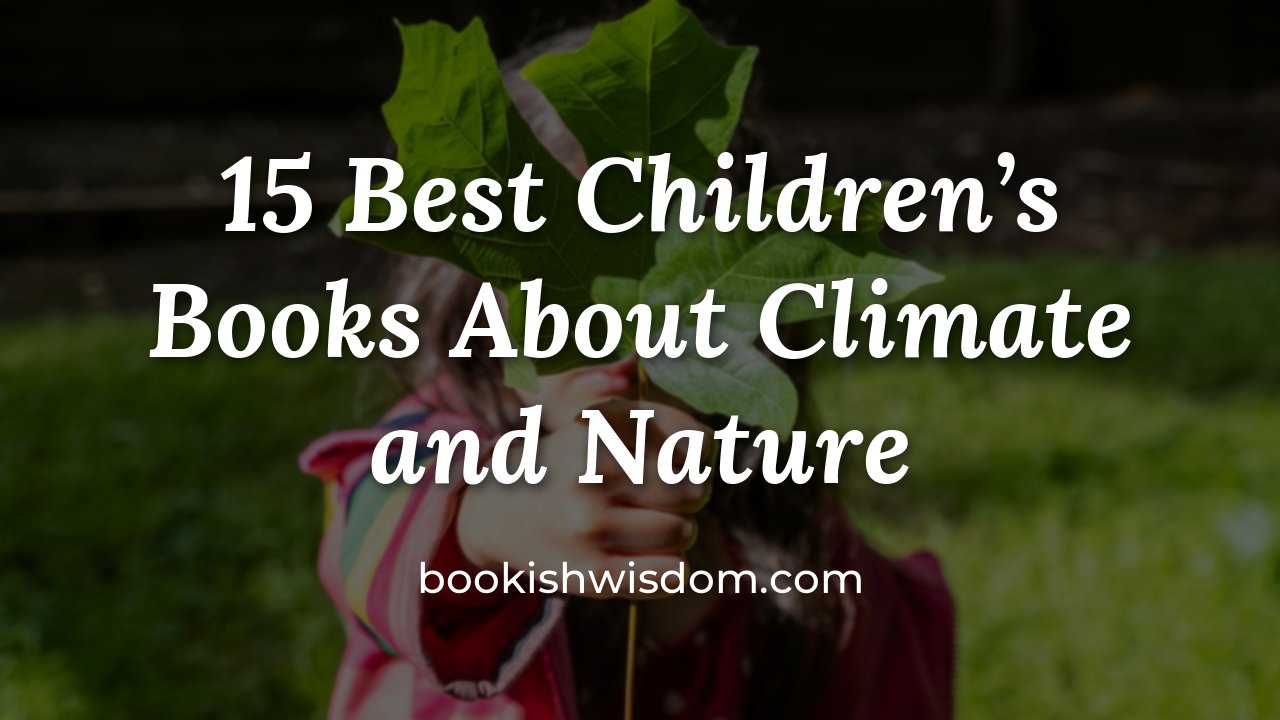 15 Best Children's Books About Climate and Nature to Inspire Young Earth Lovers - bookishwisdom.com