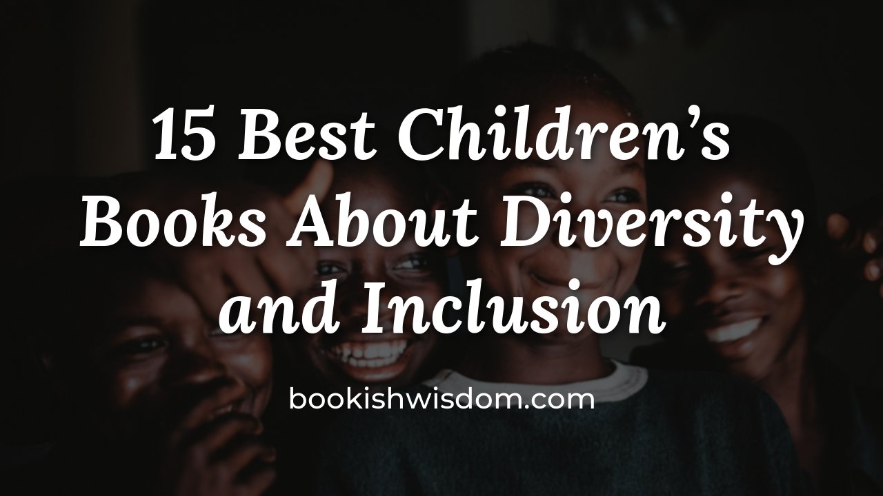 15 Best Children's Books About Diversity and Inclusion for Every Family - bookishwisdom.com