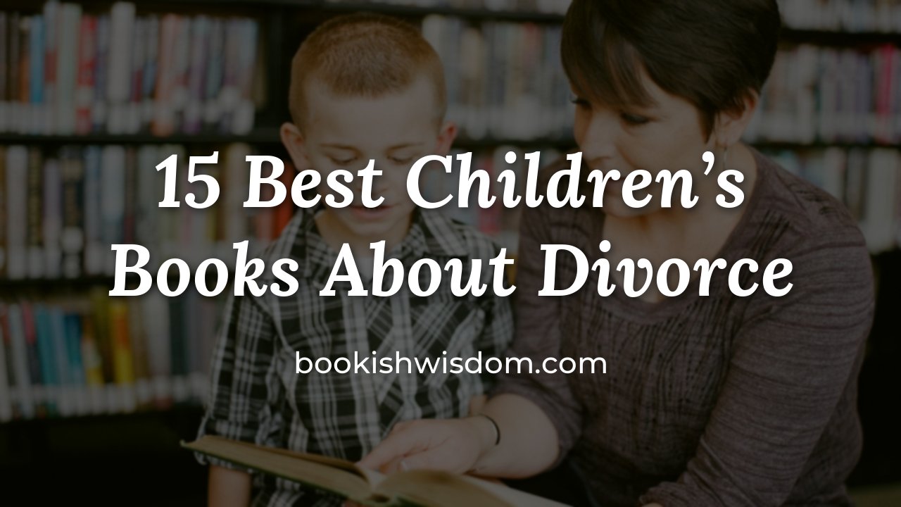 15 Best Children's Books About Divorce - bookishwisdom.com