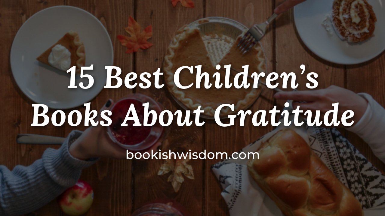15 Best Children's Books About Gratitude to Raise Thankful Kids - bookishwisdom.com