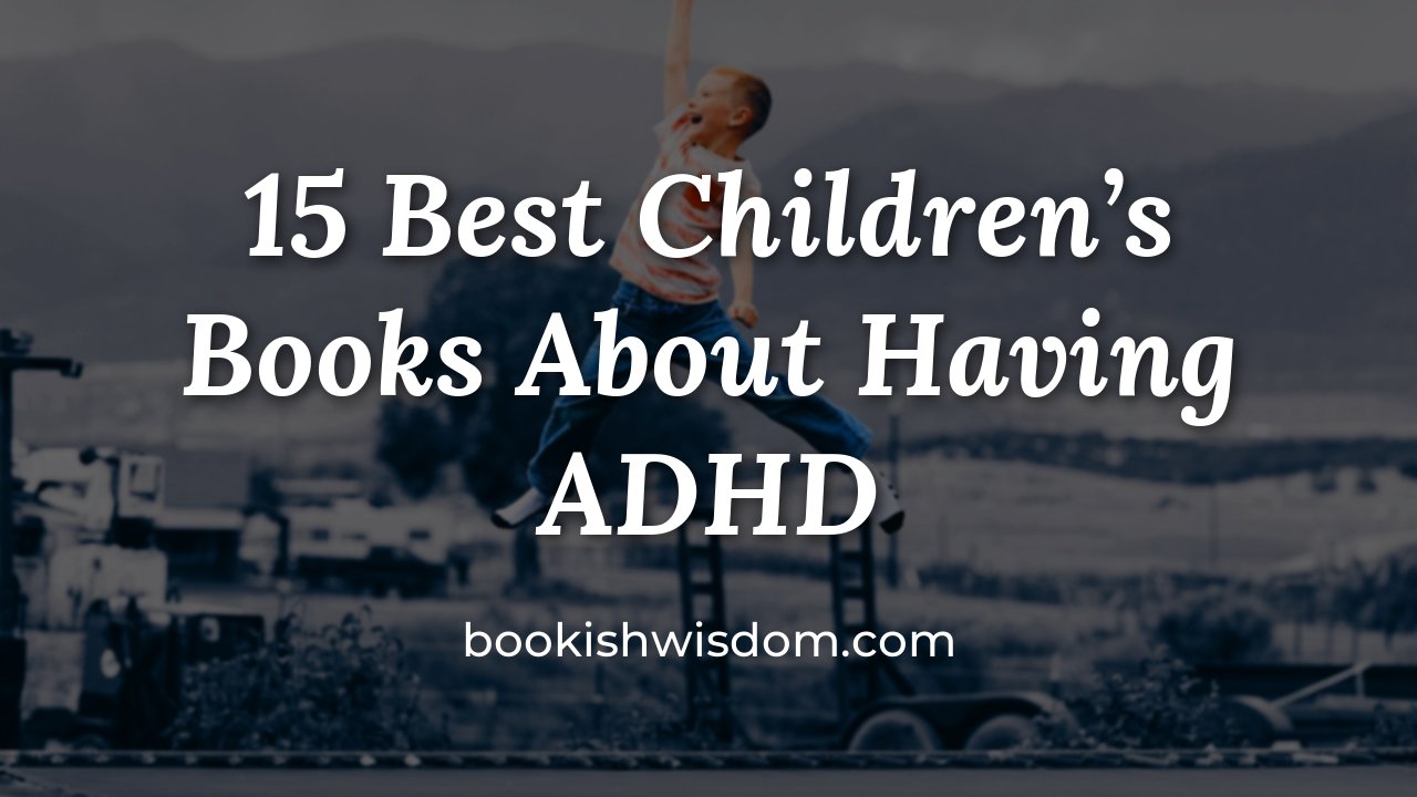 15 Best Children's Books About Having ADHD to Help Kids Feel Understood - bookishwisdom.com