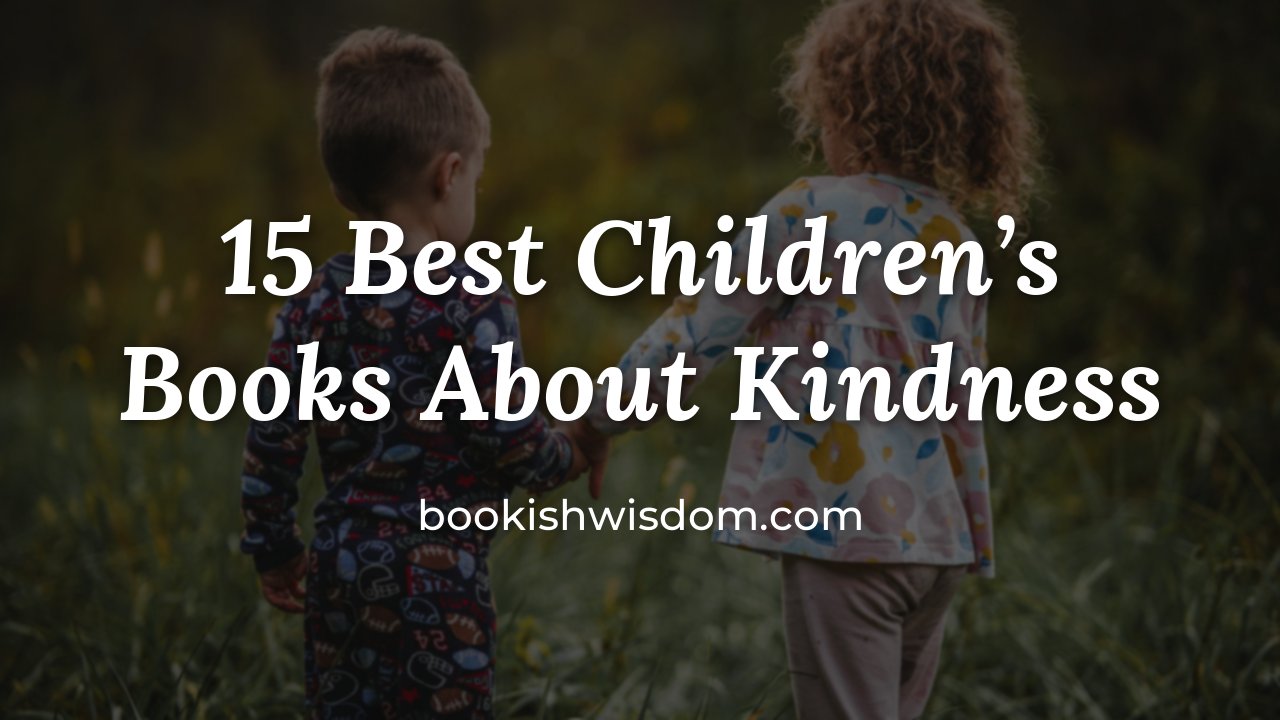 15 Best Children's Books About Kindness to Inspire Caring Kids - bookishwisdom.com