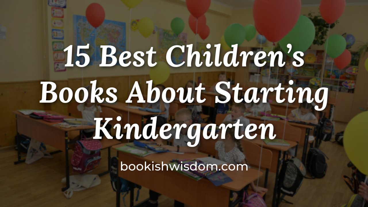 15 Best Children's Books About Starting Kindergarten - bookishwisdom.com