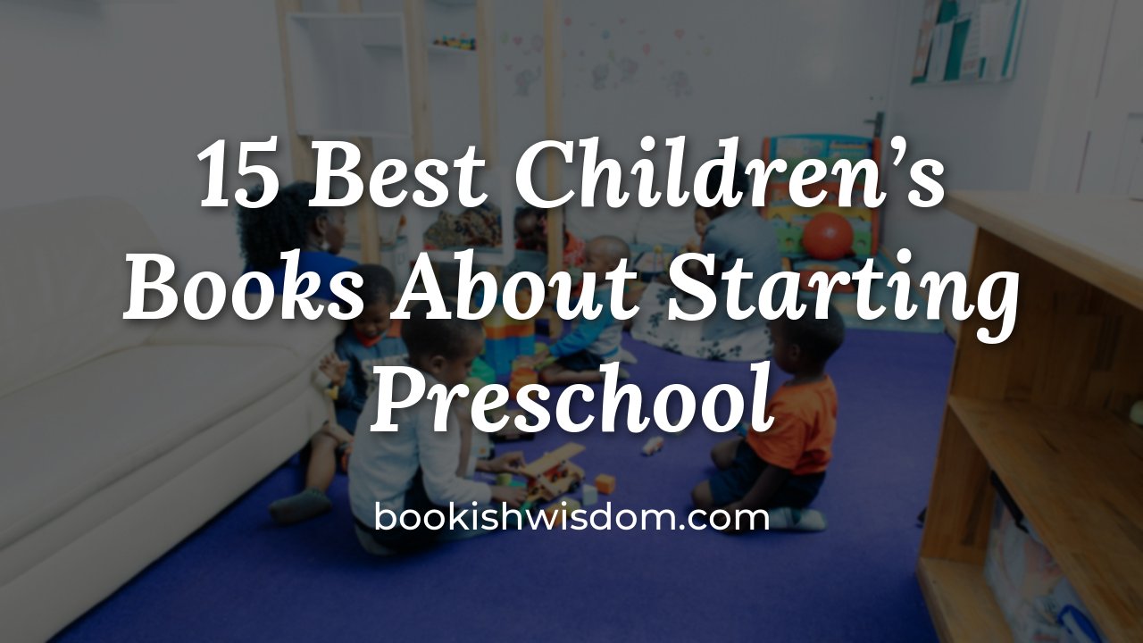 15 Best Children's Books About Starting Preschool for a Happy First Day - bookishwisdom.com
