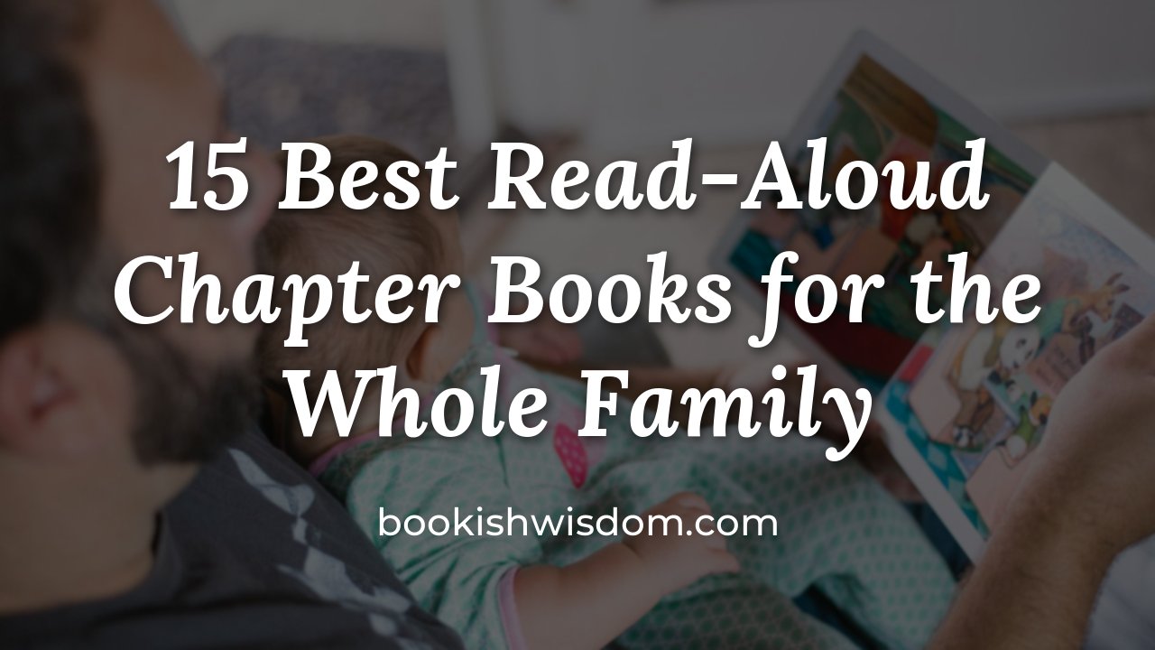 15 Best Read-Aloud Chapter Books for the Whole Family - bookishwisdom.com