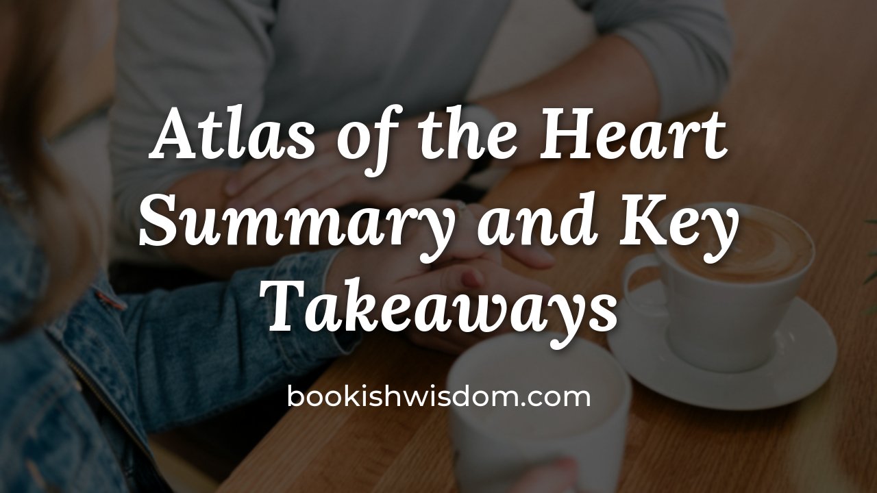 Atlas of the Heart by Brené Brown: Summary and Key Takeaways - bookishwisdom.com