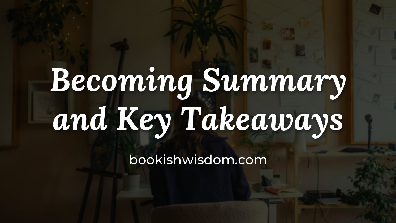 Becoming by Michelle Obama: Summary and Key Takeaways - bookishwisdom.com
