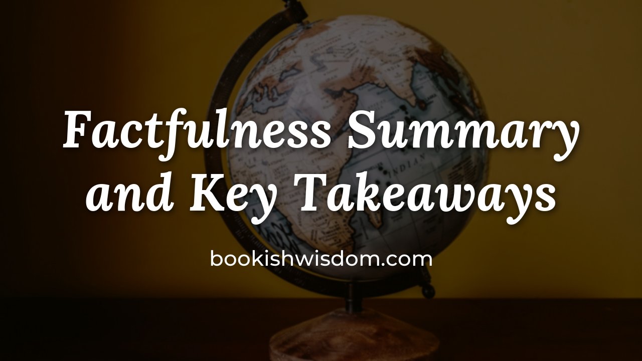 Factfulness by Hans Rosling: Summary and Key Takeaways - bookishwisdom.com
