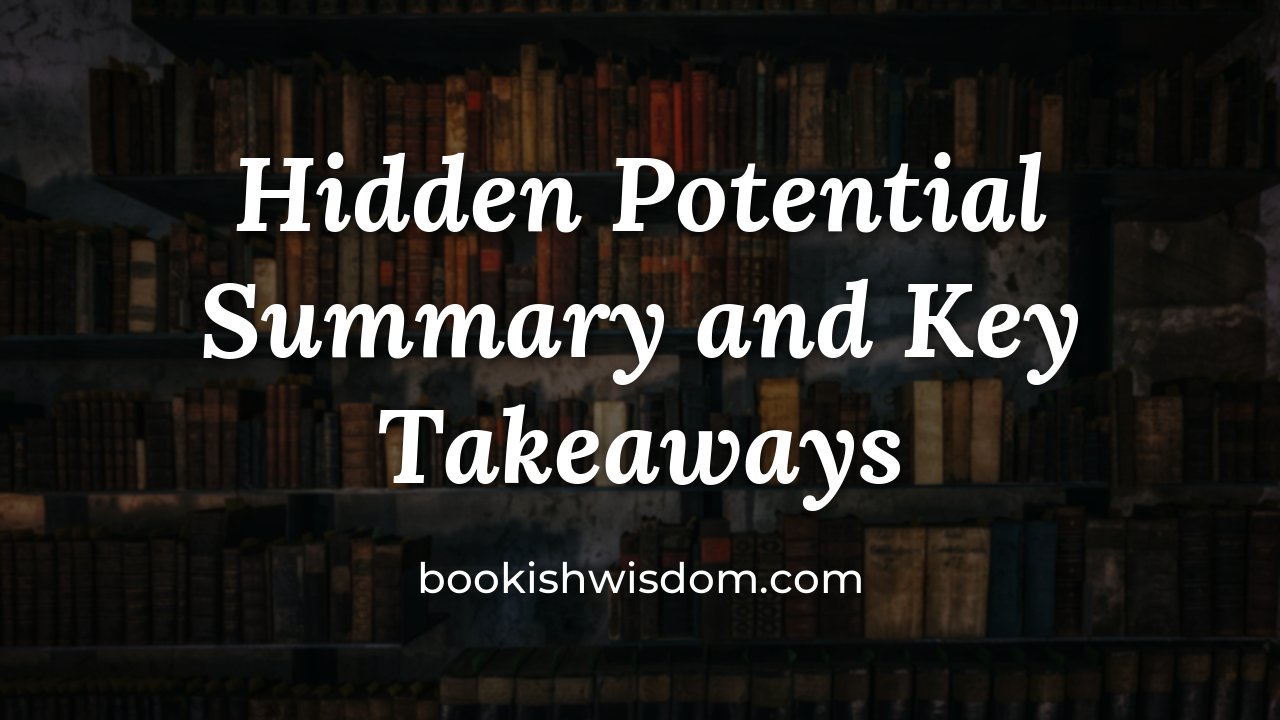 Hidden Potential by Adam Grant: Summary and Key Takeaways - bookishwisdom.com