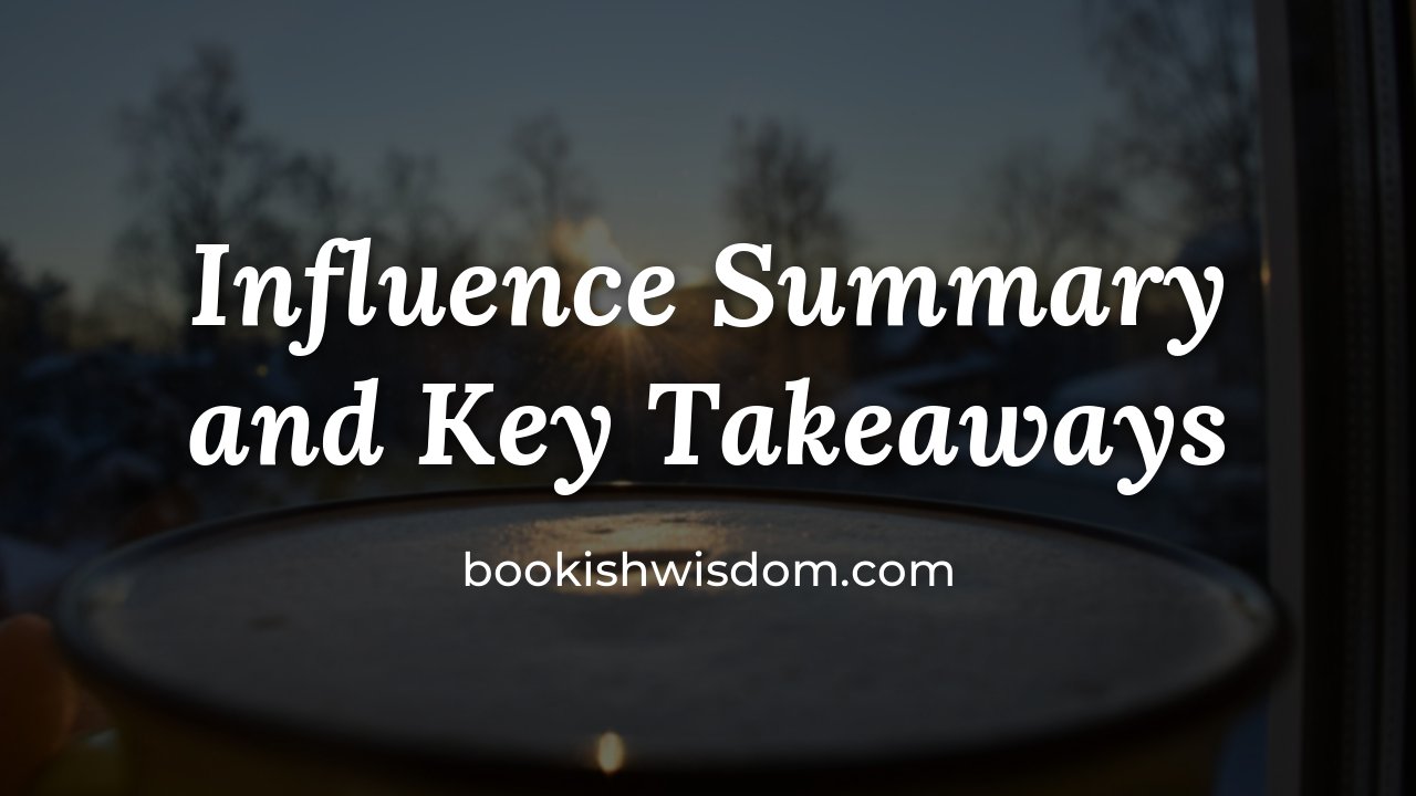 Influence by Robert Cialdini: Summary and Key Takeaways - bookishwisdom.com