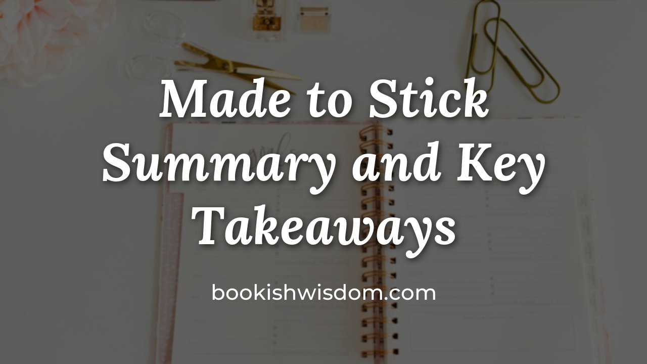 Made to Stick by Chip Heath and Dan Heath: Summary and Key Takeaways - bookishwisdom.com