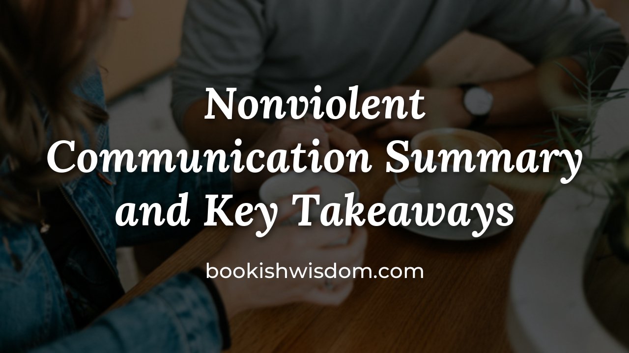 Nonviolent Communication by Marshall B. Rosenberg: Summary and Key Takeaways - bookishwisdom.com