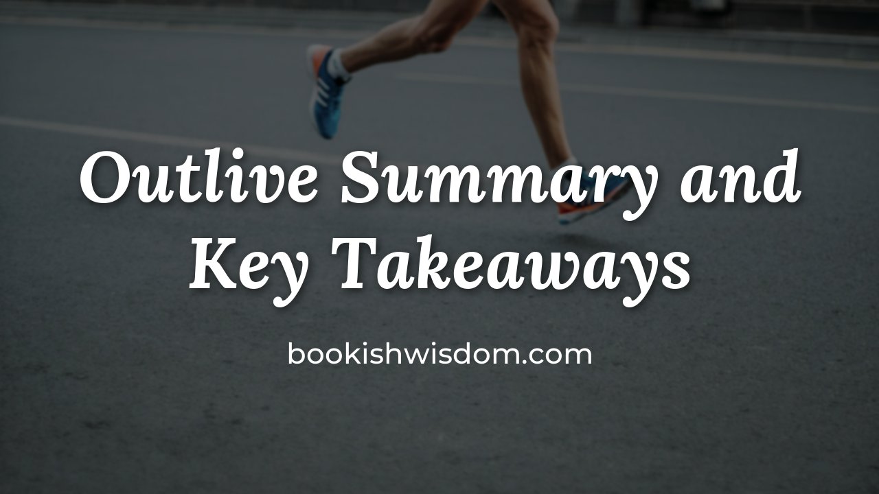 Outlive by Peter Attia: Summary and Key Takeaways - bookishwisdom.com