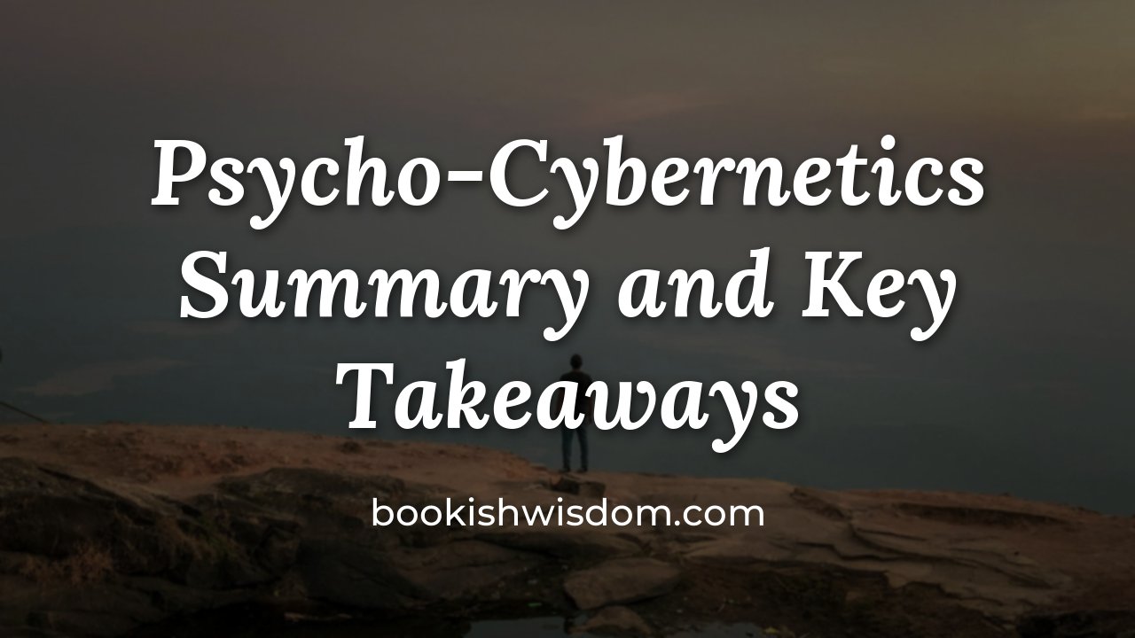 Psycho-Cybernetics by Maxwell Maltz: Summary and Key Takeaways - bookishwisdom.com