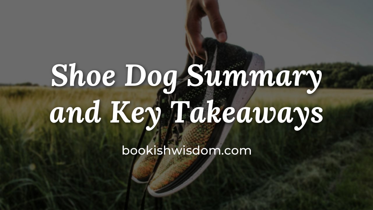 Shoe Dog by Phil Knight: Summary and Key Takeaways - bookishwisdom.com