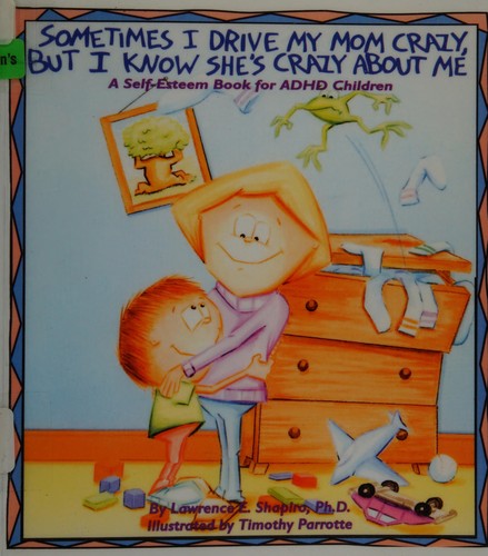 Sometimes I Drive My Mom Crazy, But I Know She's Crazy About Me by Lawrence E. Shapiro book cover