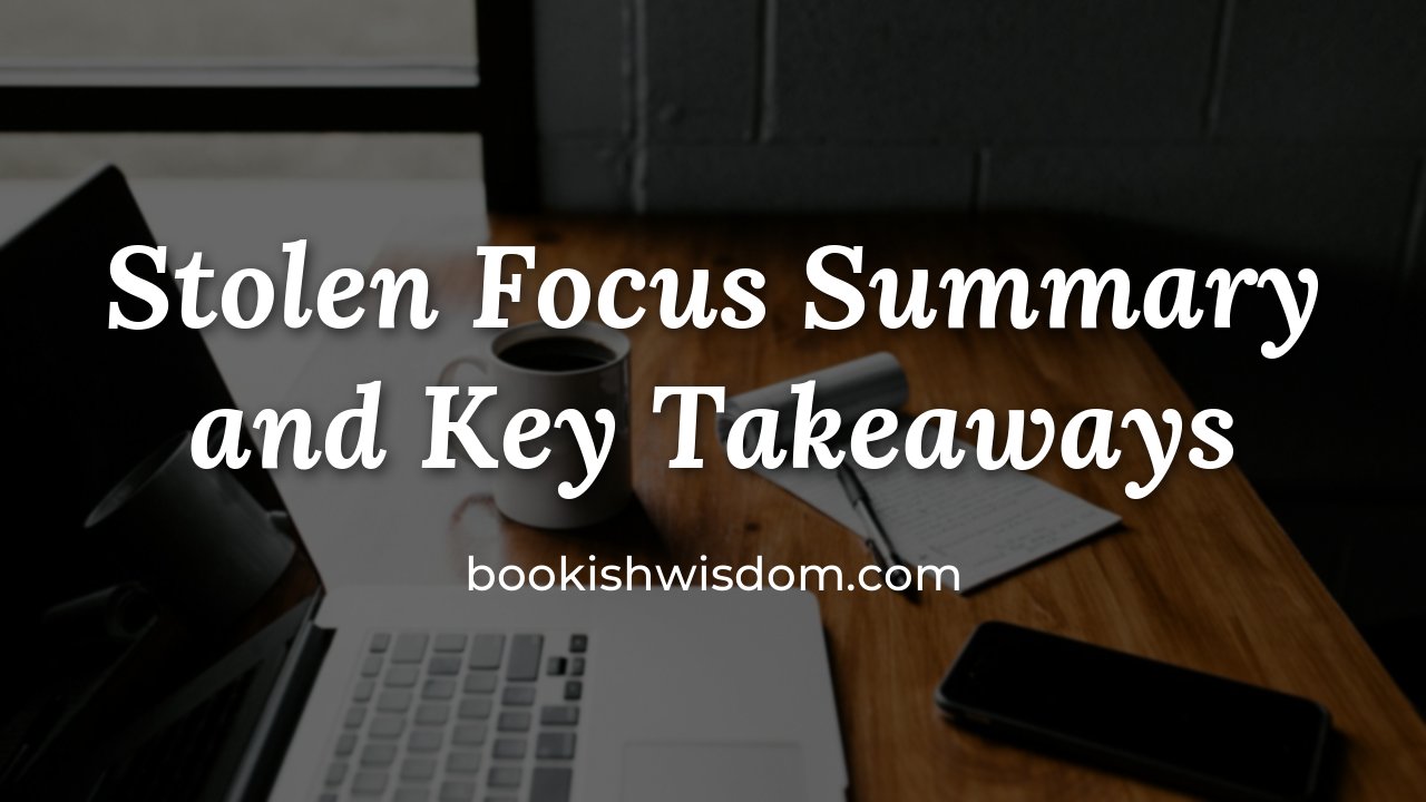 Stolen Focus by Johann Hari: Summary and Key Takeaways - bookishwisdom.com
