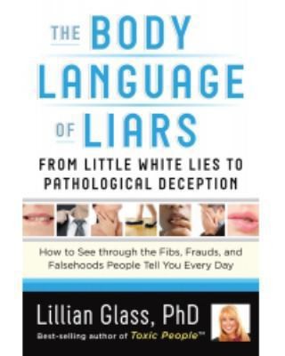 The Body Language of Liars: From Little White Lies to Pathological Deception by Lillian Glass book cover