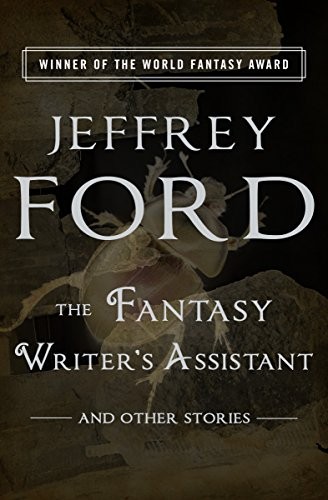 The Fantasy Writer's Assistant and Other Stories by Jeffrey Ford book cover