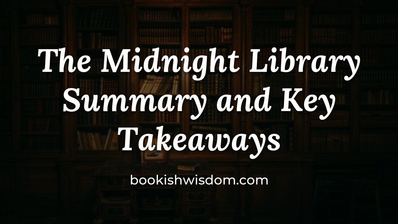 The Midnight Library by Matt Haig: Summary and Key Takeaways - bookishwisdom.com